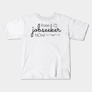 Raise Jobseeker Now!  (black text) Kids T-Shirt